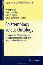 book Epistemology versus Ontology: Essays on the Philosophy and Foundations of Mathematics in Honour of Per Martin-Löf