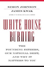 book White House Burning: The Founding Fathers, Our National Debt, and Why It Matters to You