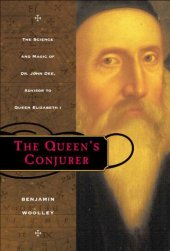 book The Queen's Conjurer: The Science and Magic of Dr. John Dee, Advisor to Queen Elizabeth I