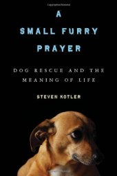 book A Small Furry Prayer: Dog Rescue and the Meaning of Life