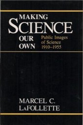 book Making Science Our Own: Public Images of Science, 1910-1955