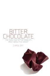 book Bitter Chocolate: The Dark Side of the World's Most Seductive Sweet