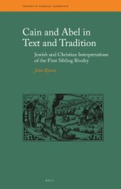 book Cain and Abel in Text and Tradition: Jewish and Christian Interpretations of the First Sibling Rivalry