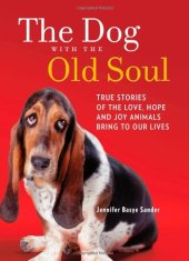 book The Dog with the Old Soul: True Stories of the Love, Hope and Joy Animals Bring to Our Lives