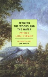 book Between the Woods and the Water: On Foot to Constantinople: From The Middle Danube to the Iron Gates