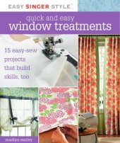 book Quick and Easy Window Treatments: 15 Easy-Sew Projects That Build Skills, Too (Easy Singer Style)