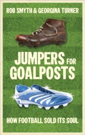 book Jumpers for Goalposts: How Football Sold its Soul