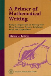 book A Primer of Mathematical Writing: Being a Disquisition on Having Your Ideas Recorded, Typeset, Published, Read, and Appreciated