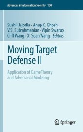 book Moving Target Defense II: Application of Game Theory and Adversarial Modeling