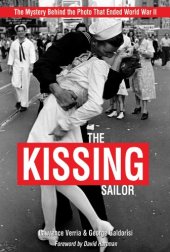 book The Kissing Sailor: The Mystery Behind the Photo That Ended World War II