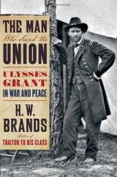 book The Man Who Saved the Union: Ulysses Grant in War and Peace