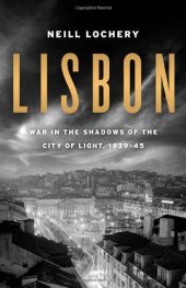 book Lisbon: War in the Shadows of the City of Light, 1939-45