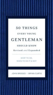 book 50 Things Every Young Gentleman Should Know Revised & Upated: What to Do, When to Do It, & Why