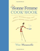 book The Bonne Femme Cookbook: Simple, Splendid Food That French Women Cook Every Day