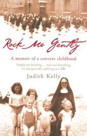 book Rock Me Gently: A True Story of a Convent Childhood