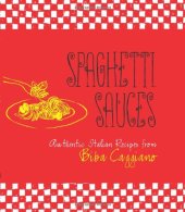 book Spaghetti Sauces: Authentic Italian Recipes from Biba Caggiano