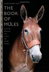 book The Book of Mules: Selecting, Breeding, and Caring for Equine Hybrids