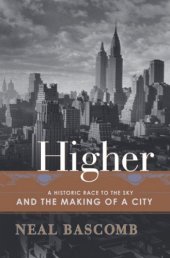 book Higher : A Historic Race to the Sky and the Making of a City