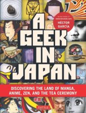 book A Geek in Japan: Discovering the Land of Manga, Anime, Zen, and the Tea Ceremony