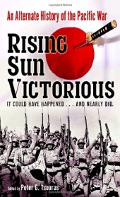 book Rising Sun Victorious: An Alternate History of the Pacific War