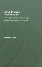 book Jung, Irigaray, Individuation: Philosophy, Analytical Psychology, and the Question of the Feminine