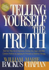 book Telling Yourself the Truth: Find Your Way Out of Depression, Anxiety, Fear, Anger, and Other Common Problems by Applying the Principles of Misbelief Therapy