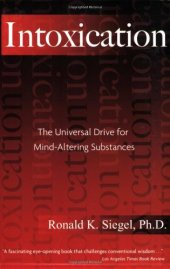 book Intoxication: The Universal Drive for Mind-Altering Substances