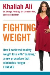 book Fighting Weight: How I Achieved Healthy Weight Loss with "Banding," a New Procedure That Eliminates Hunger--Forever