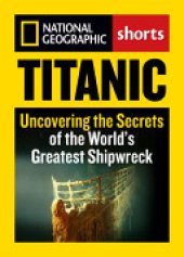 book Titanic: Uncovering the Secrets of the World's Greatest Shipwreck