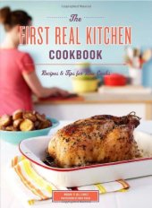 book The First Real Kitchen Cookbook: 100 Recipes and Tips for New Cooks