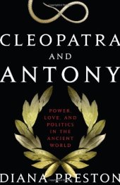 book Cleopatra and Antony: Power, Love, and Politics in the Ancient World