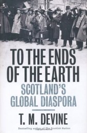 book To the Ends of the Earth: Scotland's Global Diaspora, 1750-2010