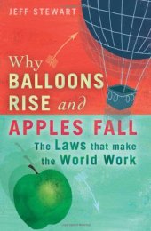book Why Balloons Rise and Apples Fall: The Laws That Make the World Work