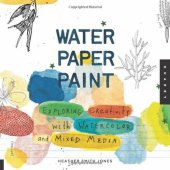 book Water Paper Paint: Exploring Creativity with Watercolor and Mixed Media