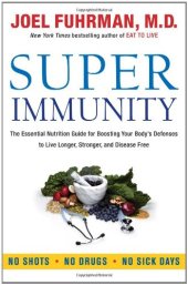 book Super Immunity: The Essential Nutrition Guide for Boosting Your Body's Defenses to Live Longer, Stronger, and Disease Free