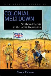 book Colonial Meltdown: Northern Nigeria in the Great Depression