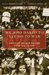 book We Who Dared to Say No to War: American Antiwar Writing from 1812 to Now