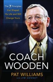 book Coach Wooden: The 7 Principles That Shaped His Life and Will Change Yours