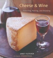 book Cheese & Wine: A Guide to Selecting, Pairing, and Enjoying