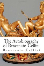 book The Autobiography of Benvenuto Cellini