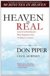 book Heaven Is Real: Lessons on Earthly Joy--What Happened After 90 Minutes in Heaven