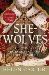 book She-Wolves: The Women Who Ruled England Before Elizabeth