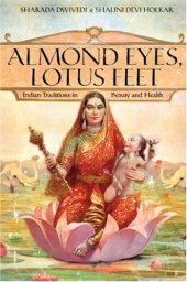 book Almond Eyes, Lotus Feet: Indian Traditions in Beauty and Health