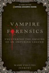 book Vampire Forensics: Uncovering the Origins of an Enduring Legend