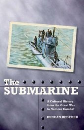 book The Submarine: A Cultural History from the Great War to Nuclear Combat