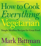 book How to Cook Everything Vegetarian: Simple Meatless Recipes for Great Food