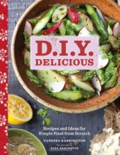 book D.I.Y. Delicious: Recipes and Ideas for Simple Food from Scratch