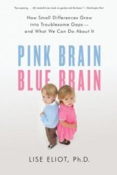 book Pink Brain, Blue Brain: How Small Differences Grow Into Troublesome Gaps -- And What We Can Do About It