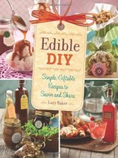 book Edible DIY: Simple, Giftable Recipes to Savor and Share