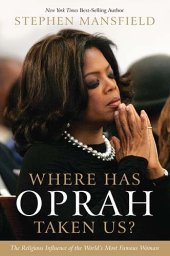 book Where Has Oprah Taken Us?: The Religious Influence of the World's Most Famous Woman